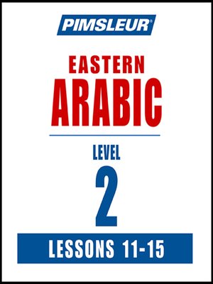 cover image of Pimsleur Arabic (Eastern) Level 2 Lessons 11-15 MP3
